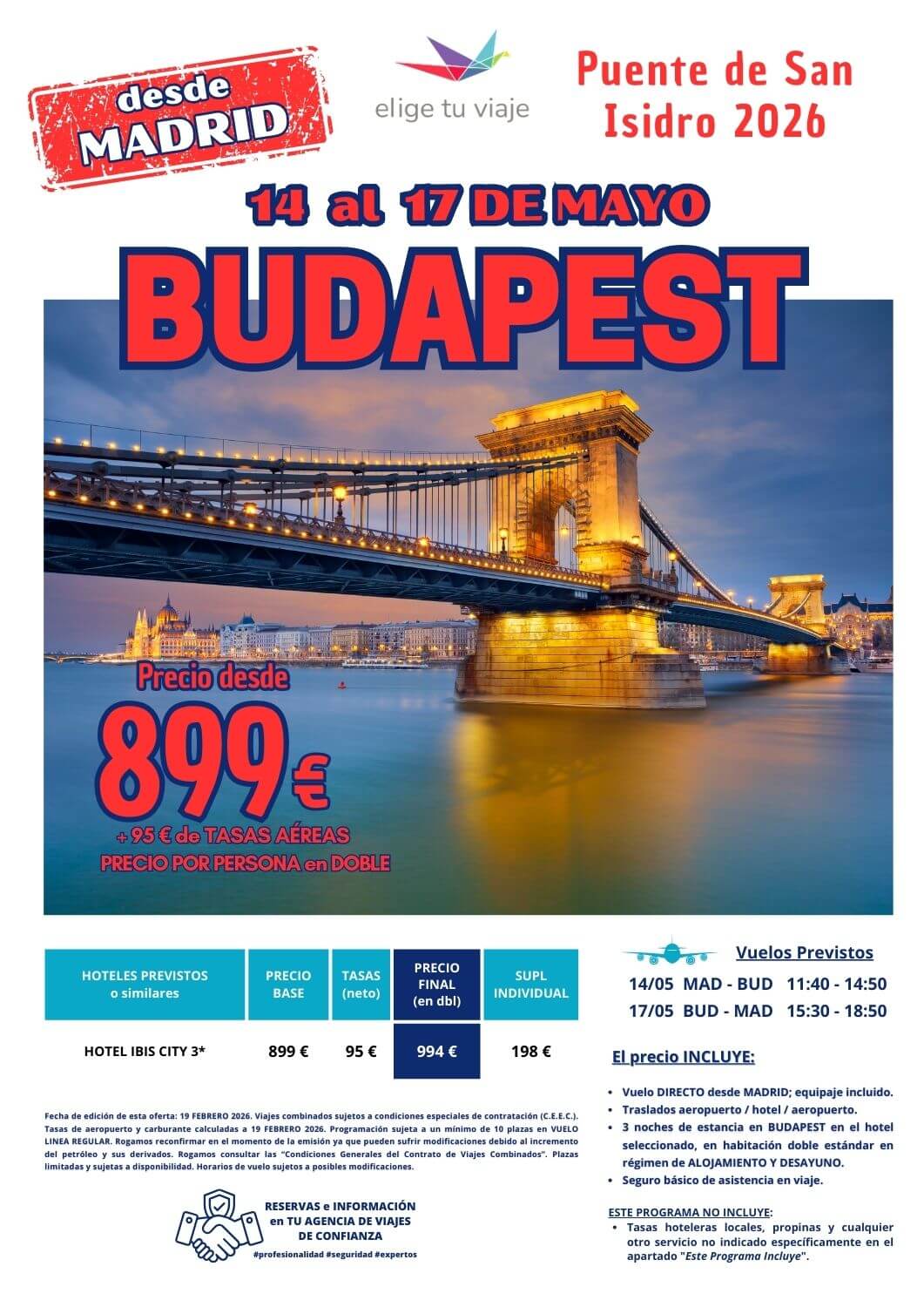 BUDAPEST Especial Puente de San Isidro, 14-17 de mayo 2026 desde Madrid. Incluye: vuelo DIRECTO desde MADRID, equipaje incluido; traslados aeropuerto / hotel / aeropuerto; 3 noches de estancia en BUDAPEST en el hotel seleccionado, en habitación doble estándar en régimen de ALOJAMIENTO Y DESAYUNO; visita panorámica (2 h) con guía de habla hispana y seguro básico de asistencia en viaje, para agencias de viajes con Elige Tu Viaje.